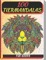 100 tiermandalas für kinder: Malbuch mit 100 Tiermandalas für Kinder, Wunderschöne Tiermandalas zum Entdecken und Ausmalen - Fördere die Kreativität ... Jahren zum Ausmalen mandala B09DDWVYCV Book Cover