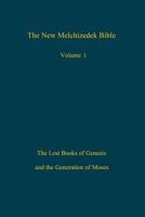 The New Melchizedek Bible, Volume 1: The Lost Books of Genesis and the Generation of Moses 1519303475 Book Cover