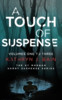 A Touch of Suspense (Volumes One to Three of The KT Morgan Short Suspense Series) 1543120334 Book Cover