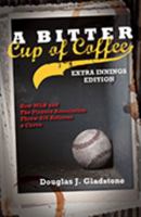 A Bitter Cup of Coffee: Extra Innings Edition; How MLB and The Players Association Threw 874 Retirees a Curve 1633852962 Book Cover