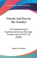 Friends And Foes In The Transkei: An Englishwoman's Experiences During The Cape Frontier War Of 1877-78 1164759000 Book Cover
