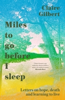 Miles to Go Before I Sleep: Letters on Hope, Death and Learning to Live 1529359732 Book Cover