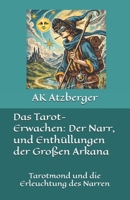 Das Tarot-Erwachen: Der Narr, und Enthüllungen der Großen Arkana: Tarotmond und die Erleuchtung des Narren (German Edition) B0F26LYX66 Book Cover