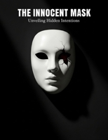 The Innocent Mask: Unveiling Hidden Intentions B0HGM9HR82 Book Cover