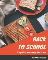 Top 150 Yummy Back to School Recipes: The Best-ever of Yummy Back to School Cookbook B08HRTRDXQ Book Cover