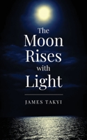 The Moon Rises with Light 1735827606 Book Cover