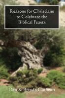 Reasons for Christians to Celebrate the Biblical Feasts 1453763236 Book Cover