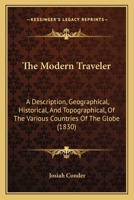 The Modern Traveler: A Description, Geographical, Historical, And Topographical, Of The Various Countries Of The Globe 1167229142 Book Cover