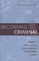 Becoming Criminal: Transversal Performance and Cultural Dissidence in Early Modern England 0801868084 Book Cover