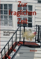 Zur fraglichen Zeit: Roman 3347384628 Book Cover