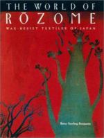 The World of Rozome: Wax-Resist Textiles of Japan 477001774X Book Cover