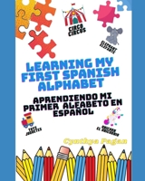 Learning My First Spanish Alphabet ( English - Spanish Edition): Aprendiendo Mi Primer Alfabeto En Español (Ingles - Español Edition) (Learning My ... Bilingual Books B092L1K15Q Book Cover