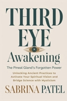 Third Eye Awakening: The Pineal Gland’s Forgotten Power: Unlocking Ancient Practices to Activate Your Spiritual Vision and Bridge Science with Mysticism B0DYYZVHVD Book Cover
