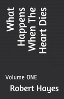 What Happens When The Heart Dies: Volume ONE 1086415744 Book Cover