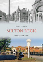 Milton Regis Through Time 1848686501 Book Cover