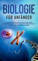 Biologie f?r Anf?nger: Wie Sie die Grundlagen der Biologie leicht verstehen und die Geheimnisse des Lebens endlich l?ften - inkl. Evolutionst 3755727587 Book Cover