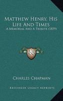 Matthew Henry, His Life and Times 1165420716 Book Cover