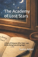 The Academy of Lost Stars: A Story Of Anyone Who Feels Lost While Doing Everything Right B0GHSBQ5X8 Book Cover