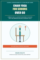 Chair Yoga for Seniors Over 60: 10-Minute Daily Illustrated Routines to Relieve Joint Pain, Improve Balance, Prevent Falls, and Reclaim Mobility (Includes 28-Day Starter Challenge) B0HGPDQ62Z Book Cover