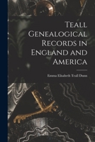 Teall Genealogical Records in England and America 1013318110 Book Cover
