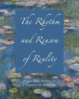 The Rhythm and Reason of Reality: Prose and Poetry in a Course in Miracles 1890648914 Book Cover