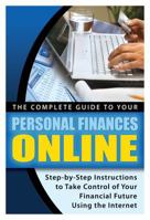 The Complete Guide to Your Personal Finances Online: Step-By-Step Instructions to Take Control of Your Financial Future Using the Internet 1601382979 Book Cover