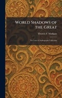 World Shadows of the Great: The Lure of Authograph Collecting 1026096138 Book Cover