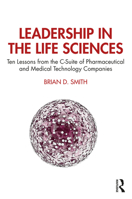 Leadership in the Life Sciences: Ten Lessons from the C-Suite of Pharmaceutical and Medical Technology Companies 0367077183 Book Cover