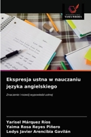 Ekspresja ustna w nauczaniu języka angielskiego: Znaczenie i rozwój wypowiedzi ustnej 620364627X Book Cover