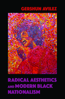 Radical Aesthetics and Modern Black Nationalism 0252040120 Book Cover