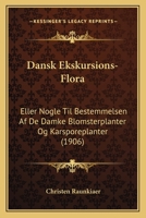 Dansk Ekskursions-Flora: Eller Nogle Til Bestemmelsen Af De Damke Blomsterplanter Og Karsporeplanter (1906) 1167616480 Book Cover