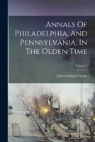 Annals Of Philadelphia, And Pennsylvania, In The Olden Time; Volume 3 1017754365 Book Cover