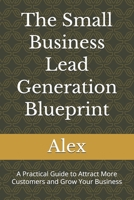 The Small Business Lead Generation Blueprint: A Practical Guide to Attract More Customers and Grow Your Business B0HD2TSLY9 Book Cover