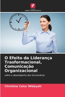 O Efeito da Liderança Trasformacional, Comunicação Organizacional: sobre o desempenho dos funcionários 6204144987 Book Cover