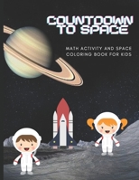 Countdown to Space: Math Activity And Space Coloring Book For Kids B08Y49Z2ZK Book Cover