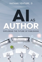 AI as Author: Exploring the Future of Publishing 1923452401 Book Cover