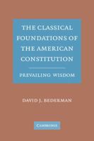 The Classical Foundations of the American Constitution: Prevailing Wisdom 0521187613 Book Cover