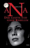 Ana. Der sanfte Tod einer Rebellin: Der Roman zum Bildungswesen einer Erfolgsgesellschaft und der plötzlichen Ausbreitung von ADHS 374310153X Book Cover