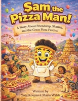 Sam the Pizza Man: A Story About Friendship, Sharing & The Great Pizza Festival 1778232361 Book Cover