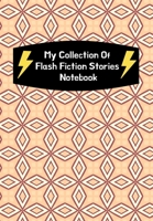 My Collection Of Flash Fiction Stories Notebook: Guided Prompts To Write Your Own Micro Fiction: Great Resource For English Literary Writing Classes For Middle/High School Students 1705728804 Book Cover