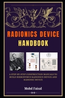 Radionics Device Handbook: A Step-by-Step Construction Manuals to Build Hieronymus Radionics Device and Radionic Device (Radionics & Psychotronic Revealed: From History to Hands-On Device Mastery) B0GYKX8NYT Book Cover