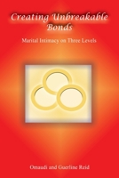 Creating Unbreakable Bonds: Marital Intimacy on Three Levels 141163571X Book Cover