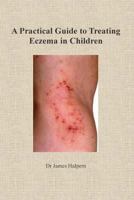 A Practical Guide to Treating Eczema in Children 1499265743 Book Cover