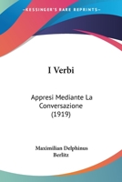 I Verbi: Appresi Mediante La Conversazione (1919) 1248810414 Book Cover