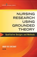 Nursing Research Using Grounded Theory: Qualitative Designs and Methods in Nursing 082613467X Book Cover