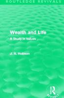 Wealth and Life: A Study in Values (Routledge Revivals) 0415521270 Book Cover
