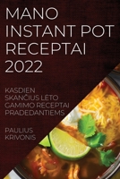 Mano Instant Pot Receptai 2022: Kasdien SkanČius Leto Gamimo Receptai Pradedantiems 1837522111 Book Cover