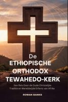 De Ethiopische Orthodox Tewahedo-kerk: Een Reis Door de Oude Christelijke Traditie en Wereldwijde Erfenis van Afrika (Dutch Edition) B0FJ1ZC85D Book Cover