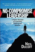 No-Compromise Leadership: A Higher Standard of Leadership, Thinking and Behavior 1932021345 Book Cover