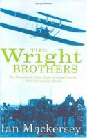 The Wright Brothers: The Remarkable Story of the Aviation Pioneers Who Changed the World 0751533688 Book Cover
